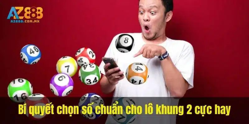Bí quyết chọn số chuẩn cho lô khung 2 cực hay