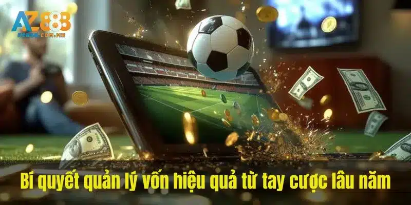 Bí quyết quản lý vốn hiệu quả từ tay cược lâu năm