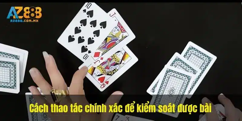 Cách thao tác chính xác để kiểm soát được bài