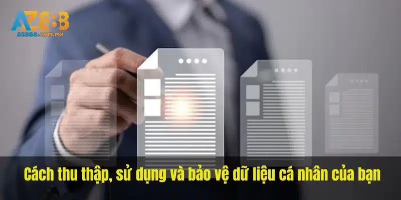 Cách thu thập, sử dụng và bảo vệ dữ liệu cá nhân của bạn.