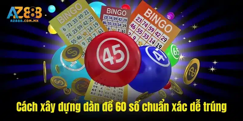 Cách xây dựng dàn đề 60 số chuẩn xác dễ trúng