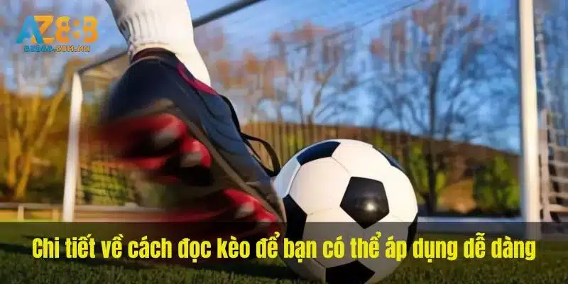 Chi tiết về cách đọc kèo để bạn có thể áp dụng dễ dàng