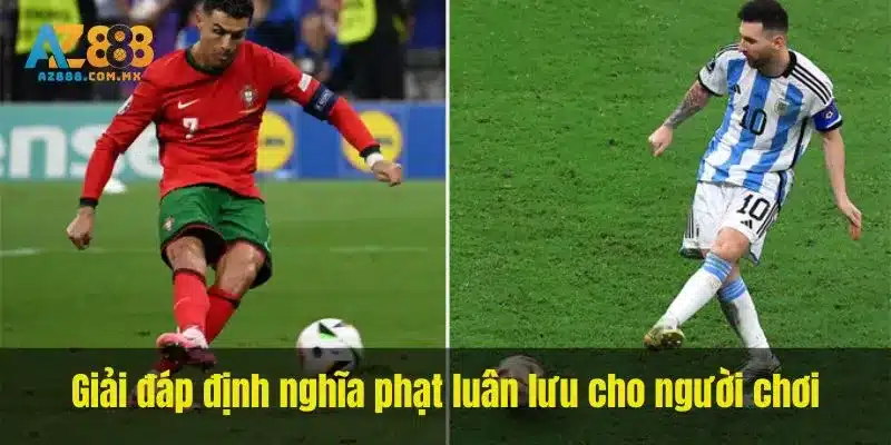 Giải đáp định nghĩa phạt luân lưu cho người chơi