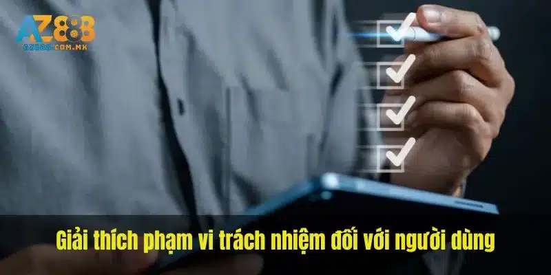 Giải thích phạm vi trách nhiệm đối với người dùng.