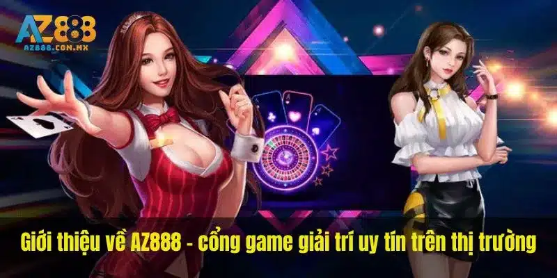 Giới thiệu về AZ888 - cổng game giải trí uy tín trên thị trường