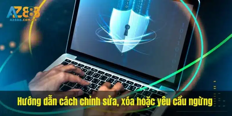 Hướng dẫn cách chỉnh sửa, xóa hoặc yêu cầu ngừng