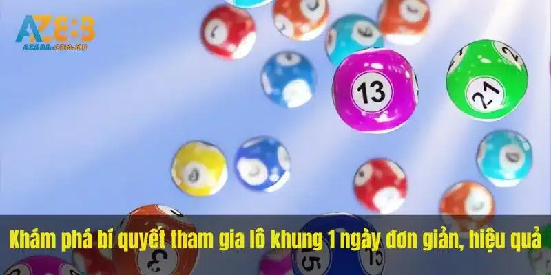 Khám phá bí quyết tham gia lô khung 1 ngày đơn giản, hiệu quả