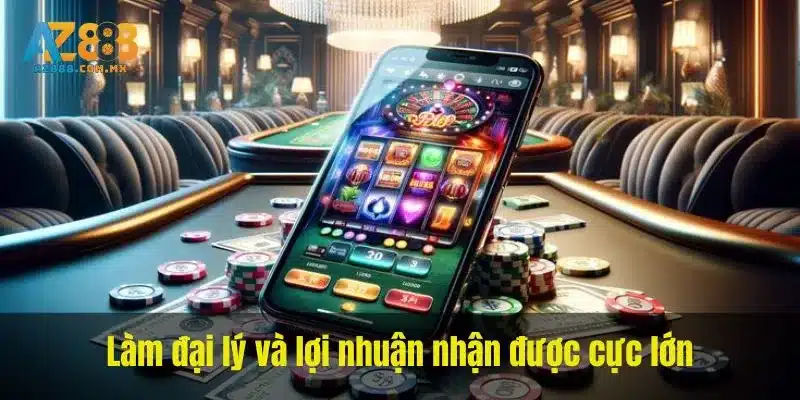 Làm đại lý và lợi nhuận nhận được cực lớn