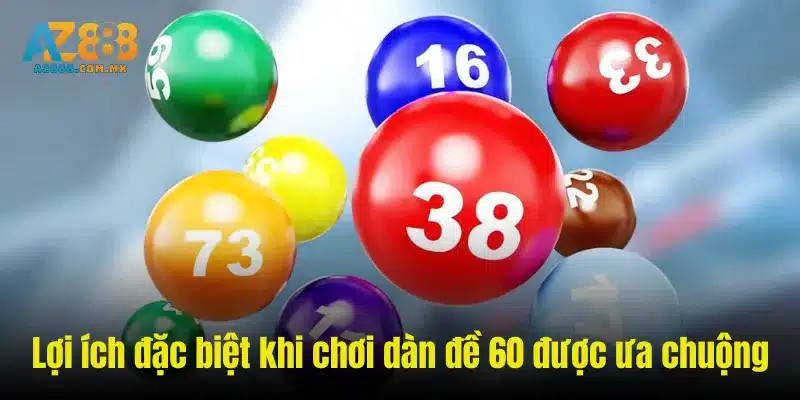 Lợi ích đặc biệt khi chơi dàn đề 60 được ưa chuộng