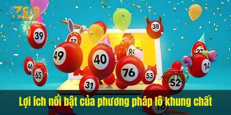 Lợi ích nổi bật của phương pháp lô khung chất