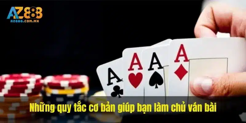 Những quy tắc cơ bản giúp bạn làm chủ ván bài