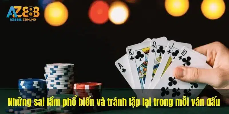Những sai lầm phổ biến và tránh lặp lại trong mỗi ván đấu