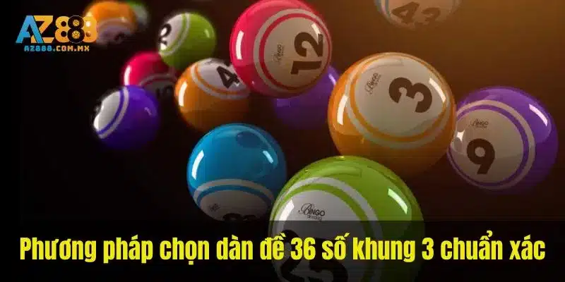 Phương pháp chọn dàn đề 36 số khung 3 chuẩn xác